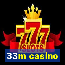 33m casino