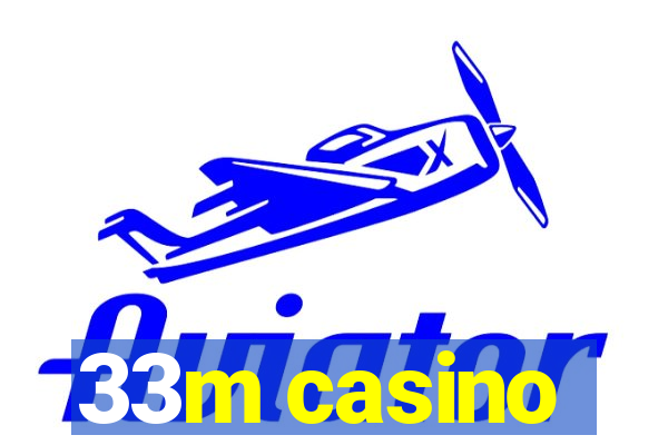 33m casino