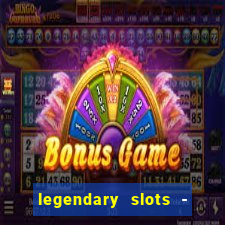 legendary slots - casino games