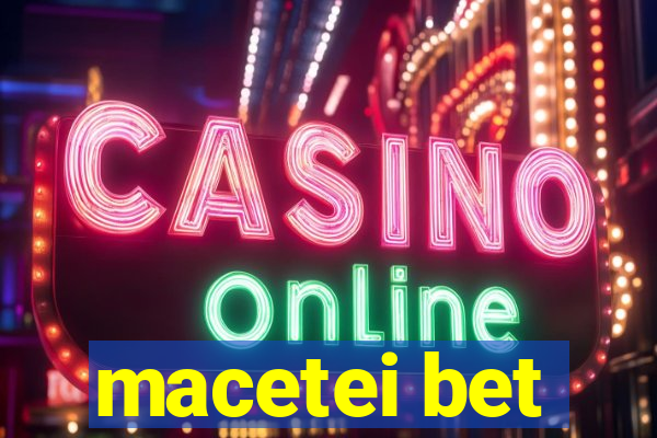 macetei bet