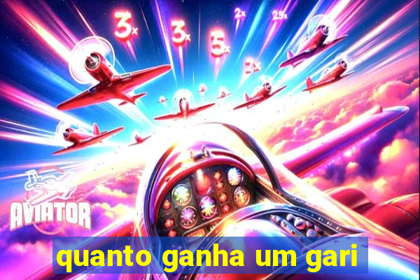 quanto ganha um gari