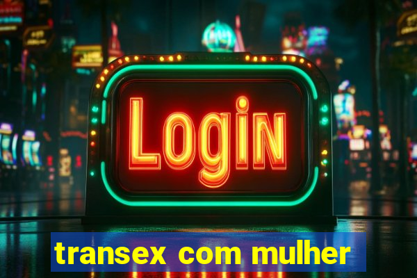 transex com mulher