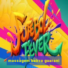 massagem bairro guarani