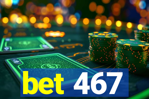 bet 467