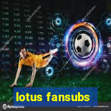 lotus fansubs