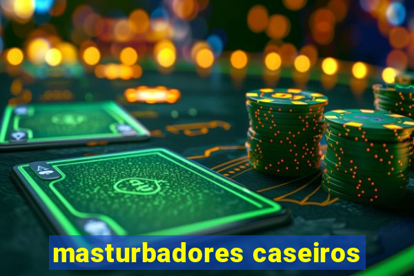 masturbadores caseiros