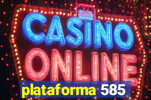 plataforma 585