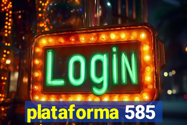 plataforma 585