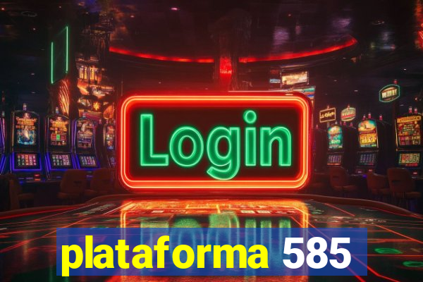 plataforma 585