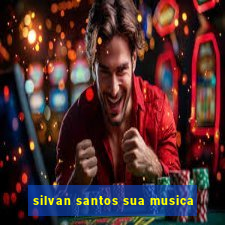 silvan santos sua musica