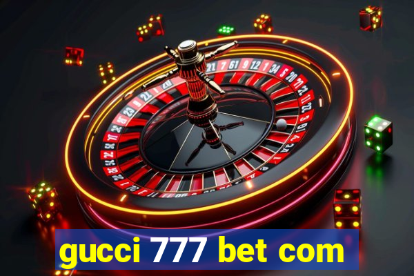 gucci 777 bet com