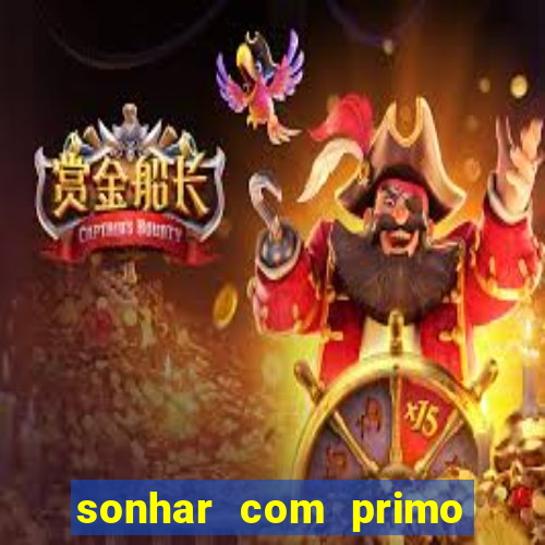 sonhar com primo jogo do bicho