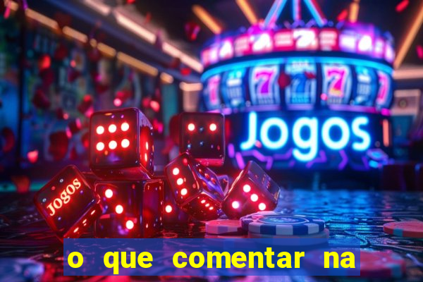 o que comentar na foto do amigo jogador