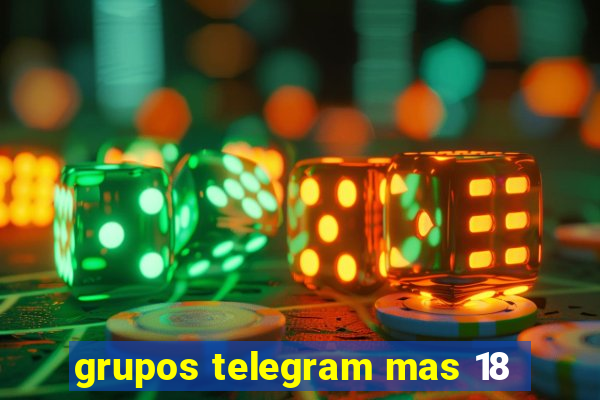 grupos telegram mas 18