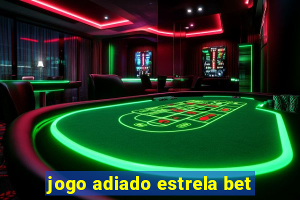 jogo adiado estrela bet