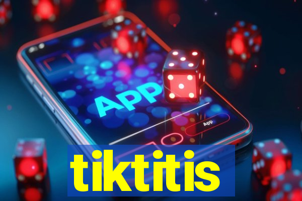 tiktitis