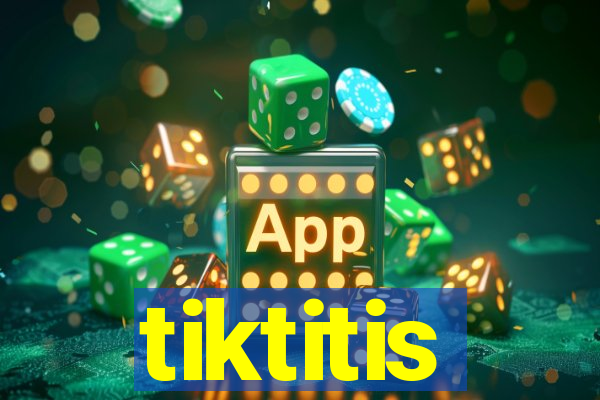 tiktitis