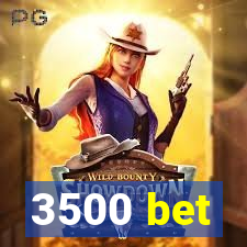 3500 bet