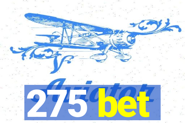 275 bet