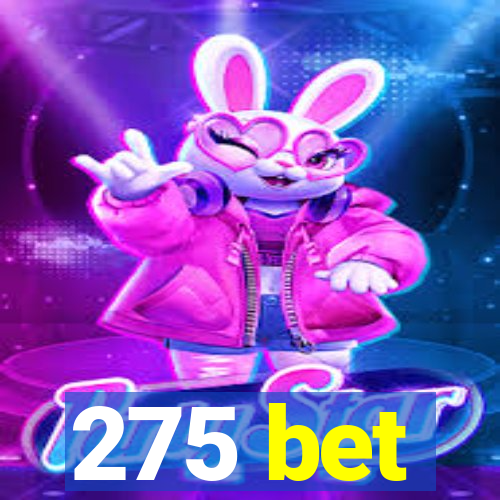 275 bet