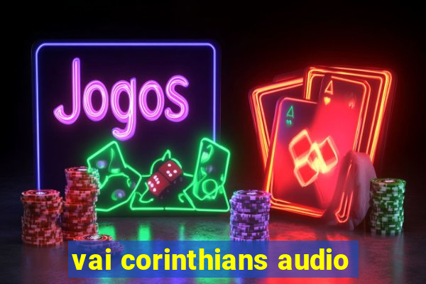 vai corinthians audio