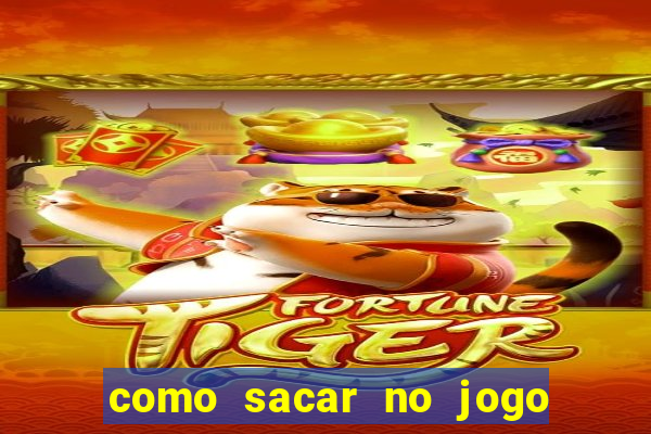 como sacar no jogo do tigrinho