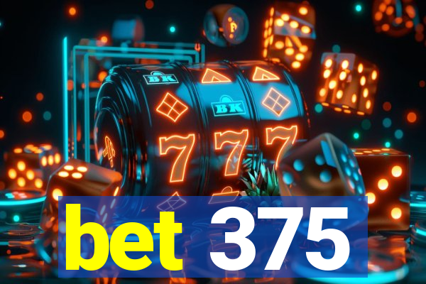 bet 375