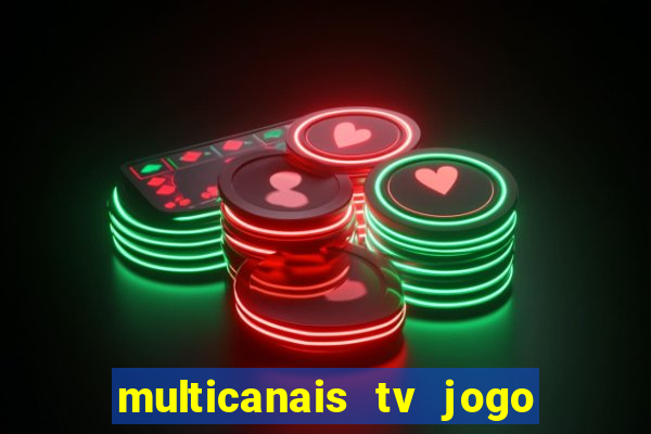 multicanais tv jogo ao vivo