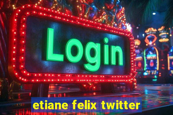 etiane felix twitter