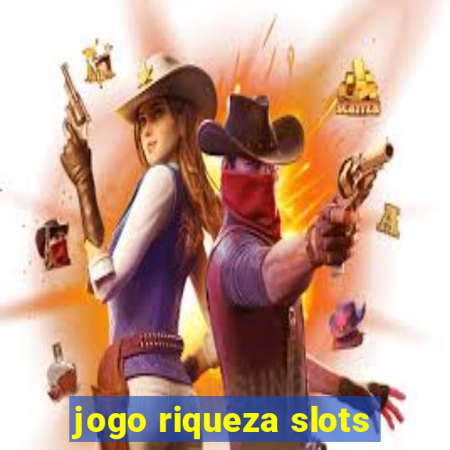 jogo riqueza slots