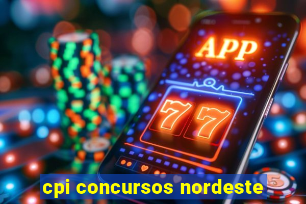 cpi concursos nordeste