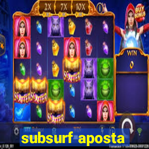 subsurf aposta