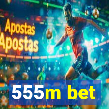 555m bet