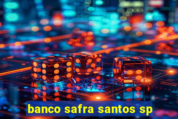 banco safra santos sp