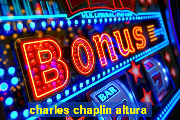 charles chaplin altura