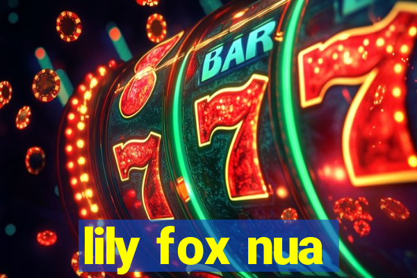 lily fox nua