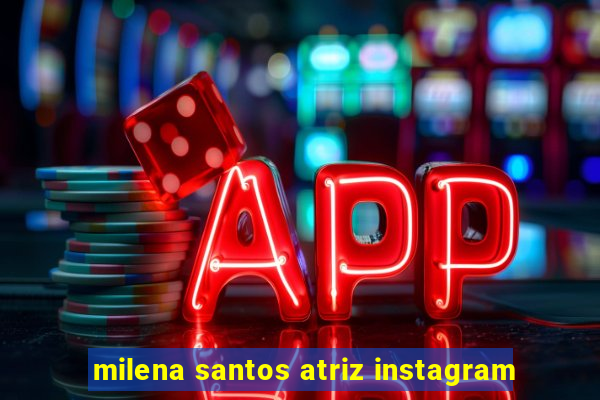 milena santos atriz instagram