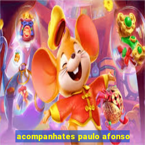 acompanhates paulo afonso