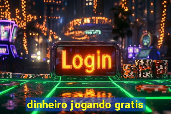 dinheiro jogando gratis