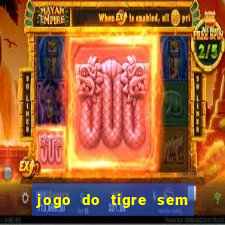 jogo do tigre sem colocar dinheiro