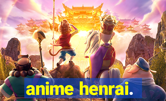 anime henrai.