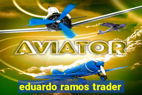 eduardo ramos trader