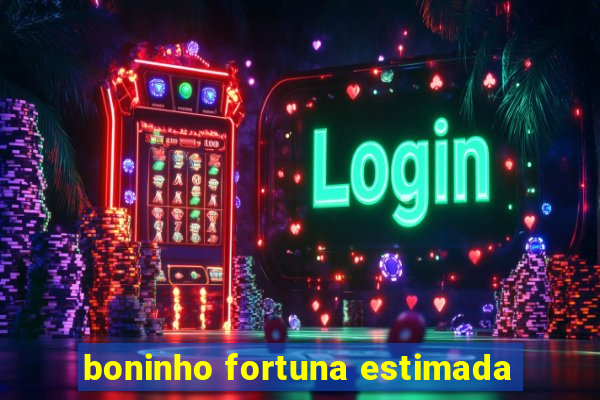 boninho fortuna estimada