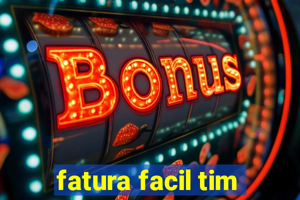 fatura facil tim