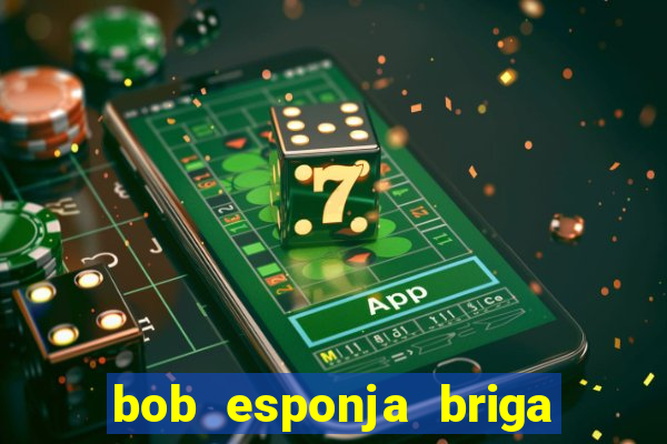 bob esponja briga nos corais