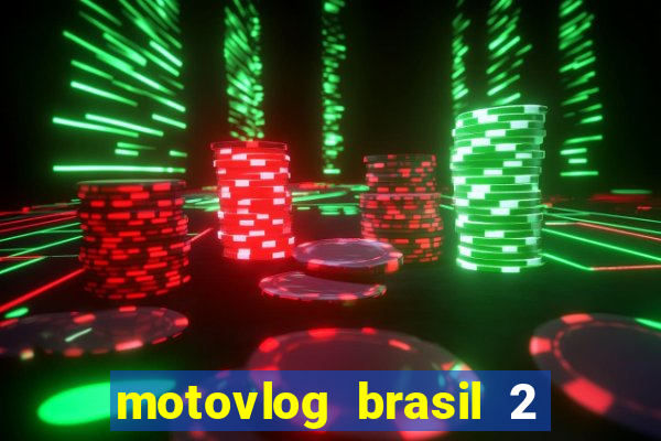 motovlog brasil 2 dinheiro infinito