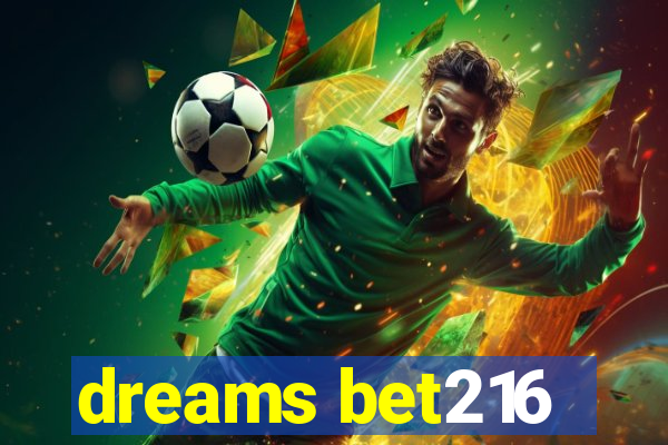 dreams bet216