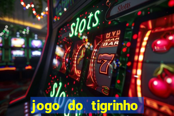 jogo do tigrinho que nao precisa depositar