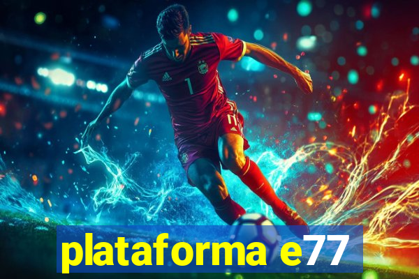 plataforma e77