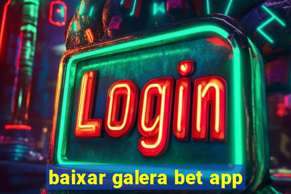 baixar galera bet app